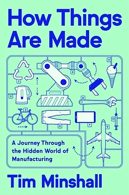 How Things Are Made: A Journey Through the Hidden World of Manufacturing (Hardcover)