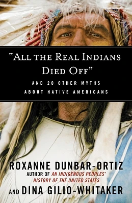 "All the Real Indians Died Off": And 20 Other Myths About Native Americans (Myths Made in America #5) (Paperback)