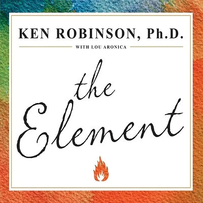 The Element: How Finding Your Passion Changes Everything (Compact Disc)