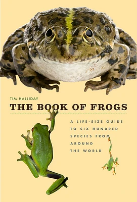 The Book of Frogs: A Life-Size Guide to Six Hundred Species from around the World (Hardcover)