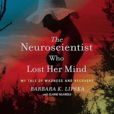 The Neuroscientist Who Lost Her Mind: My Tale of Madness and Recovery (MP3 CD)