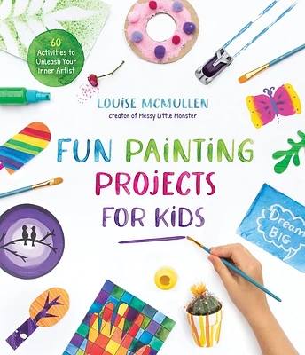 Fun Painting Projects for Kids: 60 Activities to Unleash Your Inner Artist (Paperback)