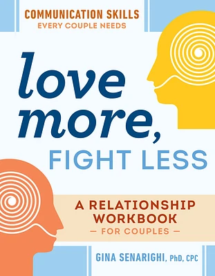 Love More, Fight Less: Communication Skills Every Couple Needs: A Relationship Workbook for Couples (Paperback)