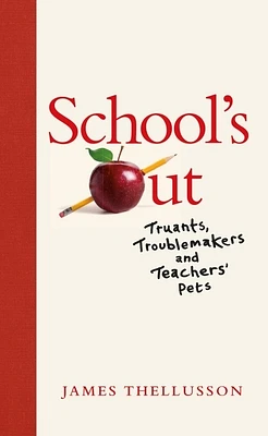 School's Out: Truants, Troublemakers and Teachers' Pets (Hardcover)