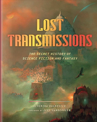 Lost Transmissions: The Secret History of Science Fiction and Fantasy (Hardcover)