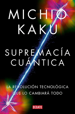 Supremacía cuántica: La revolución tecnológica que lo cambiará todo / Quantum Supremacy: How the Quantum Co mputer Revolution Will Change Everything (Paperback)