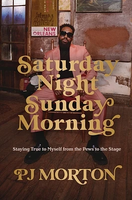 Saturday Night, Sunday Morning: Staying True to Myself from the Pews to the Stage (Hardcover)