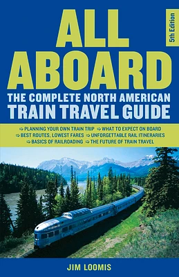 All Aboard: The Complete North American Train Travel Guide (Paperback)