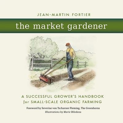 The Market Gardener: A Successful Grower's Handbook for Small-Scale Organic Farming (Paperback)