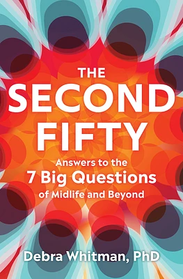 The Second Fifty: Answers to the 7 Big Questions of Midlife and Beyond (Hardcover)