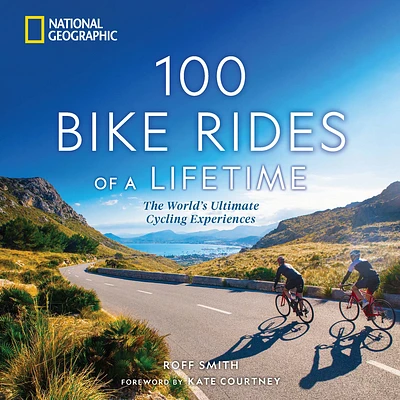 100 Bike Rides of a Lifetime: The World's Ultimate Cycling Experiences (Hardcover)