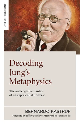 Decoding Jung's Metaphysics: The Archetypal Semantics of an Experiential Universe (Paperback)