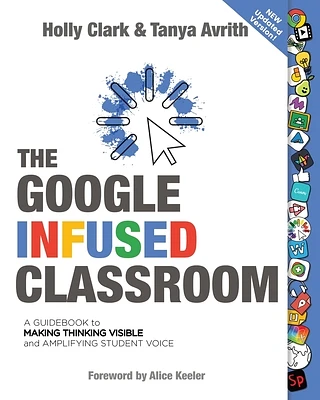 The Google Infused Classroom: A Guidebook to Making Thinking Visible and Amplifying Student Voice (Paperback)