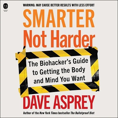 Smarter Not Harder: The Biohacker's Guide to Getting the Body and Mind You Want (Compact Disc)