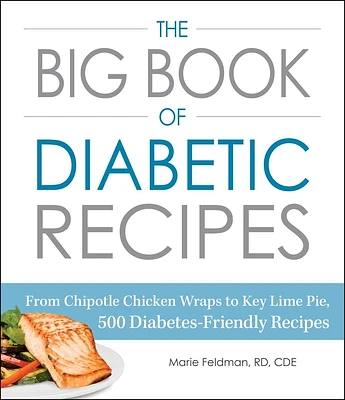 The Big Book of Diabetic Recipes: From Chipotle Chicken Wraps to Key Lime Pie, 500 Diabetes-Friendly Recipes (Paperback)