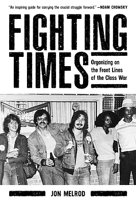 Fighting Times: Organizing on the Front Lines of the Class War (Paperback)