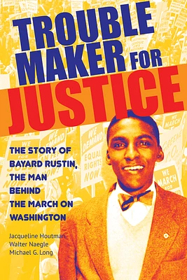 Troublemaker for Justice: The Story of Bayard Rustin, the Man Behind the March on Washington (Paperback)