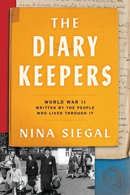 The Diary Keepers: World War II Written by the People Who Lived Through It (Paperback)