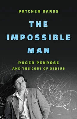 The Impossible Man: Roger Penrose and the Cost of Genius (Hardcover)