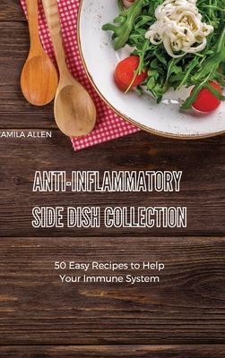 Anti-Inflammatory Side Dish Collection: 50 Easy Recipes to Help Your Immune System