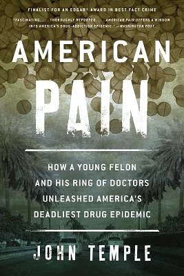 American Pain: How a Young Felon and His Ring of Doctors Unleashed America's Deadliest Drug Epidemic (Paperback)