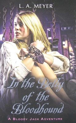 In the Belly of the Bloodhound: Being an Account of a Particularly Peculiar Adventure in the Life of Jacky Faber (Bloody Jack Adventures #4) (Paperback)