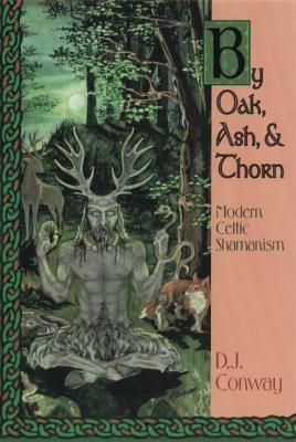 By Oak, Ash, & Thorn by Oak, Ash, & Thorn: Modern Celtic Shamanism