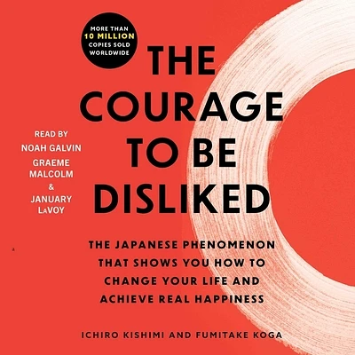 The Courage to Be Disliked: How to Free Yourself, Change Your Life, and Achieve Real Happiness (Compact Disc)