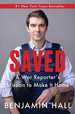 Saved: A War Reporter's Mission to Make It Home (Hardcover)