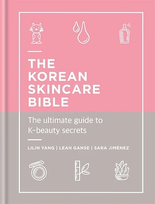 The Korean Skincare Bible: The ultimate guide to K-beauty secrets (Hardcover