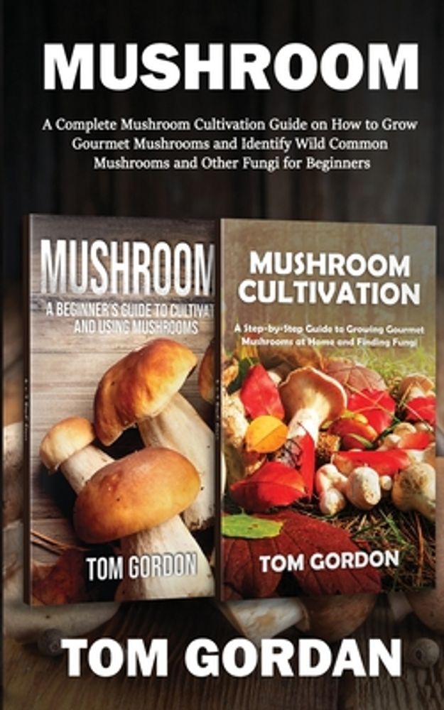 How To Grow Mushrooms - The Complete Guide To Growing Mushrooms