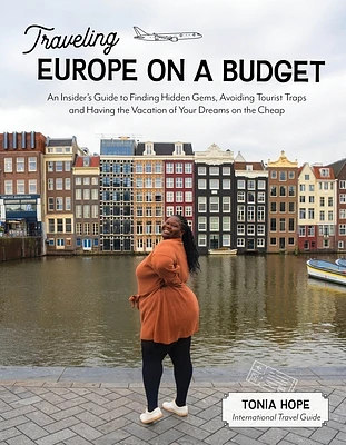 Traveling Europe on a Budget: An Insider’s Guide to Finding Hidden Gems, Avoiding Tourist Traps and Having the Vacation of Your Dreams on the Cheap (Paperback)