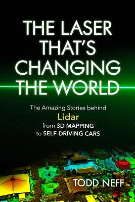 The Laser That's Changing the World: The Amazing Stories behind Lidar, from 3D Mapping to Self-Driving Cars (Paperback)