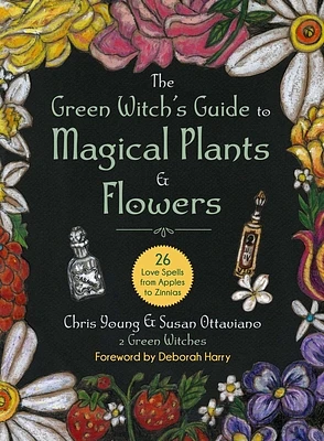 The Green Witch's Guide to Magical Plants & Flowers: 26 Love Spells from Apples to Zinnias (Hardcover)