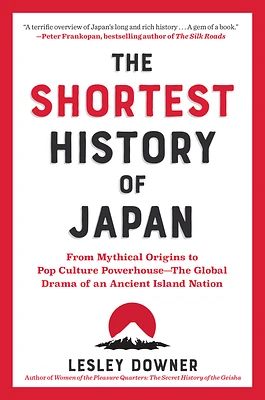 The Shortest History of Japan: From Mythical Origins to Pop Culture Powerhouse - The Global Drama of an Ancient Island Nation (The Shortest History Series) (Paperback)