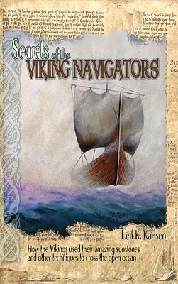 Secrets of the Viking Navigators: How the Vikings Used Their Amazing Sunstones and Other Techniques to Cross the Open Ocean (Hardcover)