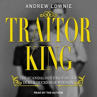 Traitor King: The Scandalous Exile of the Duke & Duchess of Windsor (Compact Disc)