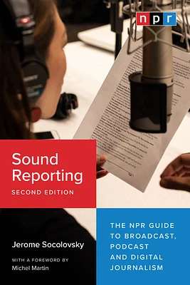 Sound Reporting, Second Edition: The NPR Guide to Broadcast, Podcast and Digital Journalism (Paperback)