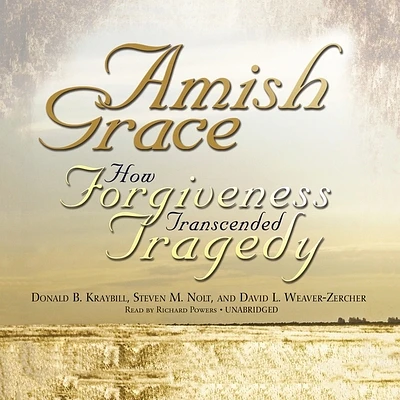 Amish Grace: How Forgiveness Transcended Tragedy (MP3 CD)