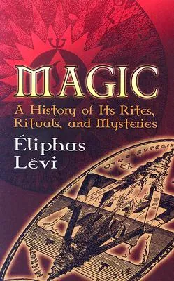 Magic: A History of Its Rites, Rituals, and Mysteries