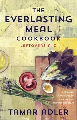 The Everlasting Meal Cookbook: Leftovers A-Z (Hardcover)