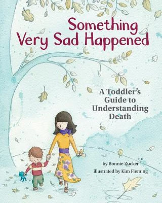 Something Very Sad Happened: A Toddler's Guide to Understanding Death (Hardcover)