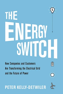 The Energy Switch: How Companies and Customers Are Transforming the Electrical Grid and the Future of Power (Hardcover)