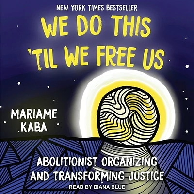 We Do This 'Til We Free Us: Abolitionist Organizing and Transforming Justice (Compact Disc)