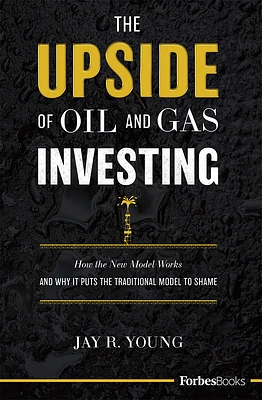 The Upside of Oil and Gas Investing: How the New Model Works and Why It Puts the Traditional Model to Shame (Hardcover)