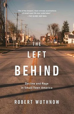 The Left Behind: Decline and Rage in Small-Town America (Paperback)