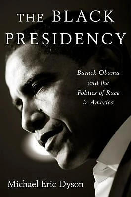 The Black Presidency: Barack Obama and the Politics of Race in America (Hardcover)