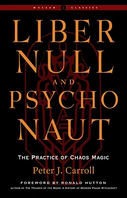 Liber Null & Psychonaut: The Practice of Chaos Magic (Revised and Expanded Edition) (Weiser Classics Series) (Paperback)