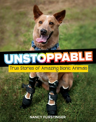 Unstoppable: True Stories of Amazing Bionic Animals (Hardcover)