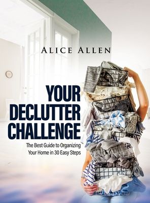 Your Declutter Challenge: The Best Guide to Organizing Your Home in 30 Easy Steps (Hardcover)